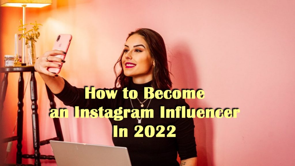 How to Become an Instagram Influencer In 2022
