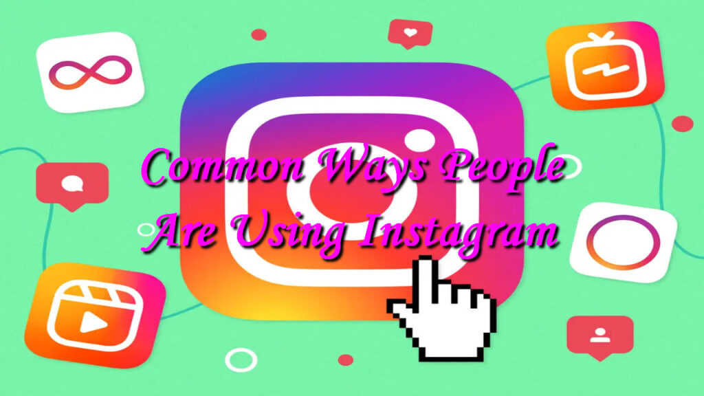 Common Ways People Are Using Instagram