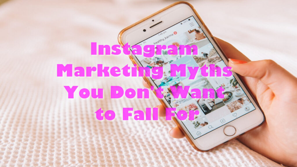 Instagram Marketing Myths You Don’t Want to Fall For